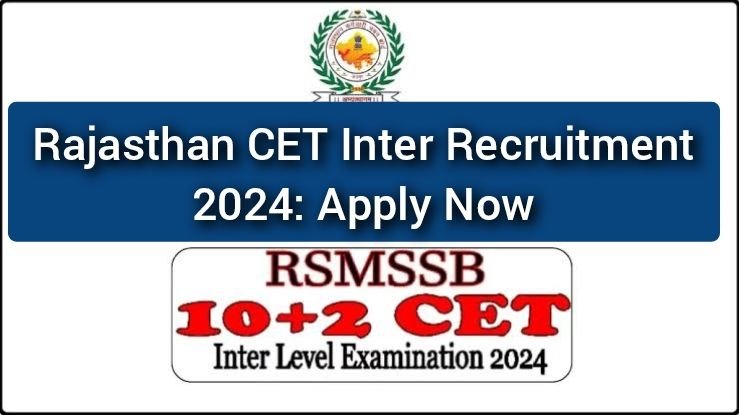 Rajasthan CET Inter Recruitment 2024: Apply Now