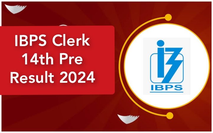 IBPS Clerk 14th Pre Result 2024