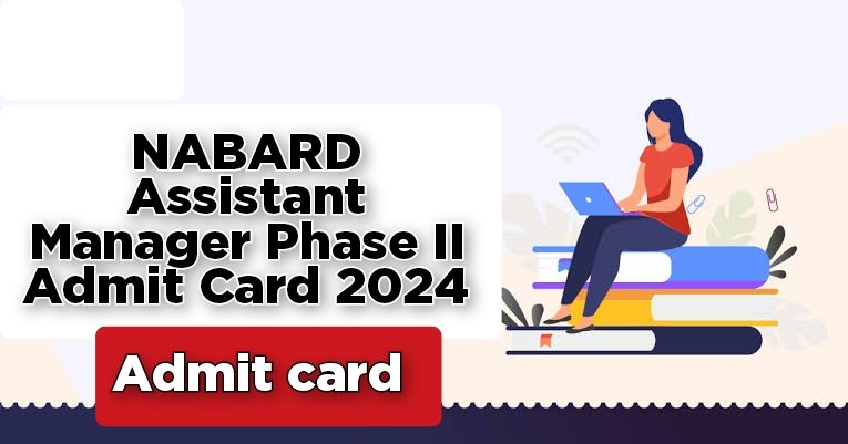 NABARD Assistant Manager Phase II Admit Card 2024