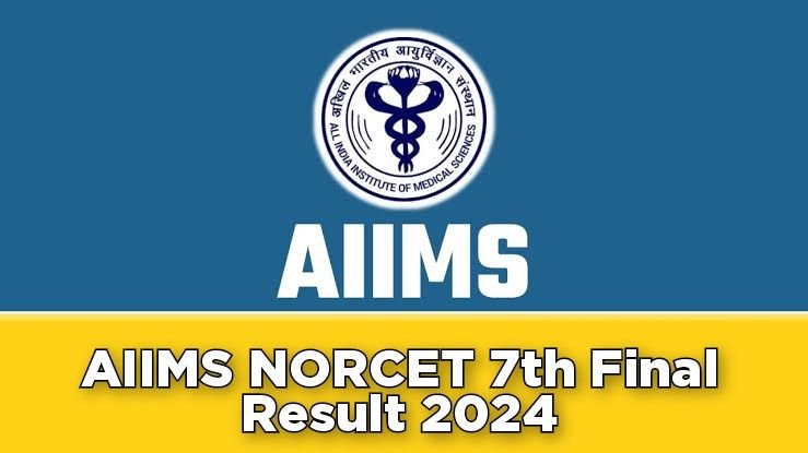 AIIMS NORCET 7th Final Result 2024